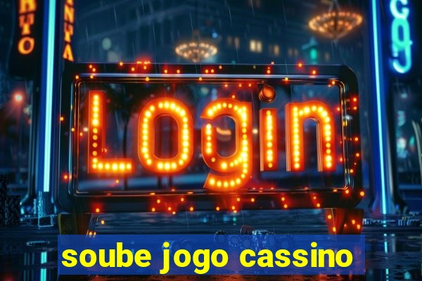 soube jogo cassino